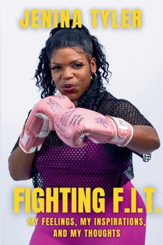 Fighting F.I.T.-My Feelings, My Inspirations, and My Thoughts