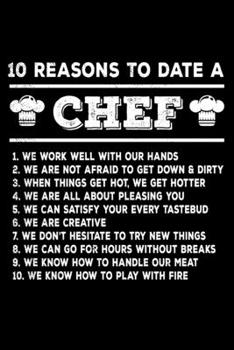 Paperback 10 Reasons To Date A Chef: 6x9 150 Page Recipe Journal for Chefs, Cooks, Bakers, and anyone who makes magic in the kitchen. Book