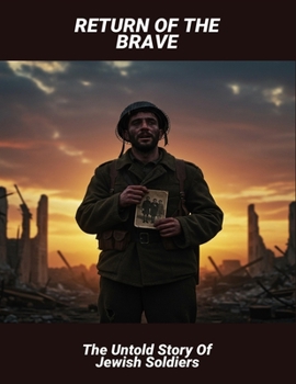 Return Of The Brave: The Untold Story Of Jewish Soldiers