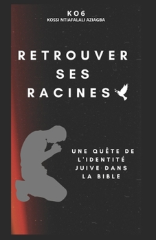 Paperback Retrouver ses racines: Une quête de l'identité juive dans la Bible [French] Book