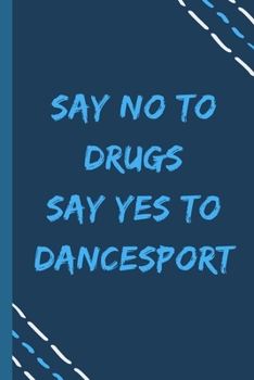 Paperback say no to drugs say yes to Dancesport -Composition Sport Gift Notebook: signed Composition Notebook/Journal Book to Write in, (6" x 9"), 120 Pages, (G Book