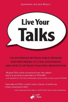 Paperback Live Your Talks: The Difference Between Public Speaking And Performing At A TEDx Conference And How To Optimize Your Own Presentation Book