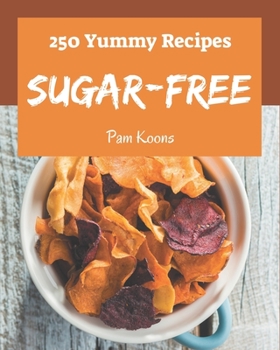 Paperback 250 Yummy Sugar-Free Recipes: Discover Yummy Sugar-Free Cookbook NOW! Book
