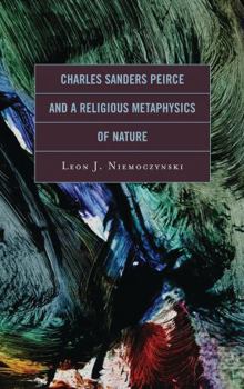 Charles Sanders Peirce and a Religious Metaphysics of Nature