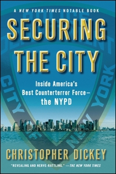Securing the City: Inside America's Best Counterterror Force--The NYPD