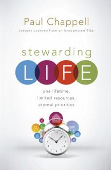 Hardcover Stewarding Life: One Lifetime, Limited Resources, Eternal Priorities Book