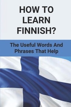 Paperback How To Learn Finnish?: The Useful Words And Phrases That Help: Finnish Language Lessons Book