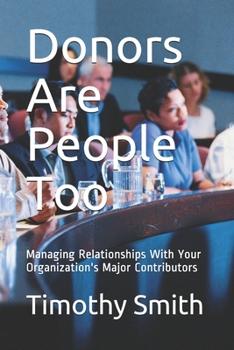 Paperback Donors Are People Too: Managing Relationships With Your Organization's Major Contributors Book