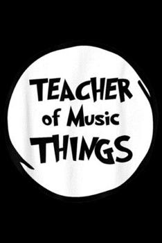 Paperback Teacher of Music Things: Teacher of Music Things Funny Educator Journal/Notebook Blank Lined Ruled 6x9 100 Pages Book