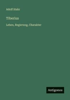 Tiberius: Leben, Regierung, Charakter