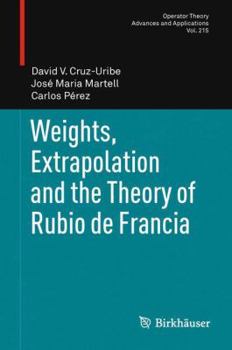 Paperback Weights, Extrapolation and the Theory of Rubio de Francia Book