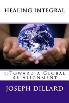 Paperback Healing Integral: 1: Toward a Global Re-Alignment Book