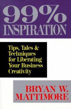 Paperback 99% Inspiration: Tips, Tales & Techniques for Liberating Your Business Creativity Book