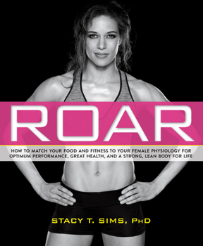 Paperback Roar: How to Match Your Food and Fitness to Your Unique Female Physiology for Optimum Performance, Great Health, and a Stron Book
