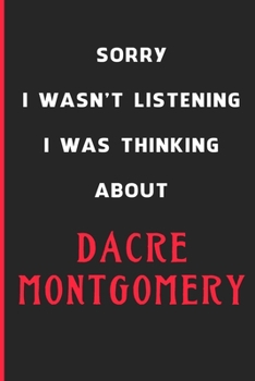 Sorry I Wasn't Listening I Was Thinking About Dacre Montgomery: 6x9 inch 120 Pages lined Notebook/Journal/Diary perfect gift for all men, women, boys ... are fans of films, series and Tv shows ...