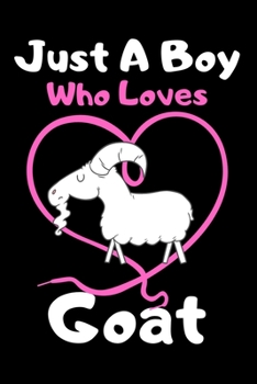 Just a boy who loves goat: A Super Cute goat notebook journal or dairy | goat lovers gift for boys | goat lovers Lined Notebook Journal (6"x 9")