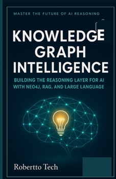 KNOWLEDGE GRAPH INTELLIGENCE: BUILDING THE REASONING LAYER FOR AI WITH NEO4J, RAG, AND LARGE LANGUAGE MODELS