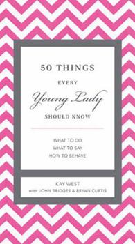 Hardcover 50 Things Every Young Lady Should Know: What to Do, What to Say, and How to Behave Book