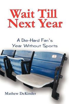 Paperback Wait Till Next Year: A Die-Hard Fan's Year Without Sports Book