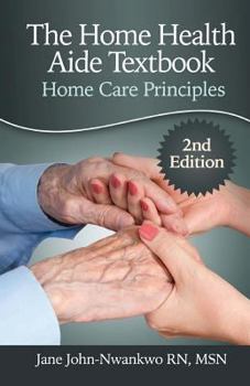 Paperback The Home Health Aide Textbook: Home Care Principles Book