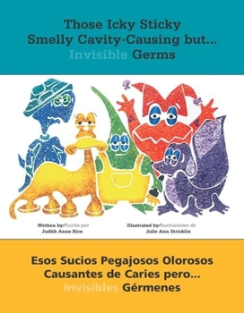 Paperback Those Icky Sticky Smelly Cavity-Causing But . . .: Esos Sucios Pegajosos Olorosos Causantes de Caries Pero . . . Invisibles Gérmenes [Spanish] Book