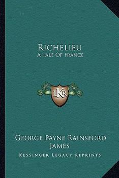 Richelieu: A Tale Of France