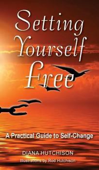 Hardcover Setting Yourself Free: A practical guide to self-change Book