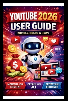 YouTube 2026 User Guide For Beginners And Pros: Step-by-step manual to mastering monetisation, leveraging AI tools and Boosting audience growth for content creators. (Tech Made Easy)