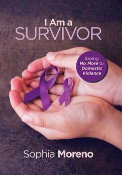 Hardcover I Am a Survivor: Saying No More to Domestic Violence Book
