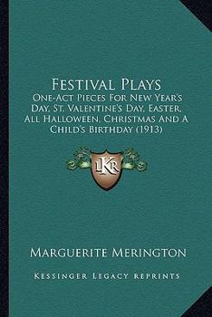 Paperback Festival Plays: One-Act Pieces For New Year's Day, St. Valentine's Day, Easter, All Halloween, Christmas And A Child's Birthday (1913) Book