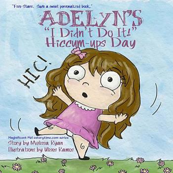 Paperback Adelyn's I Didn't Do It! Hiccum-ups Day: Personalized Children's Books, Personalized Gifts, and Bedtime Stories Book
