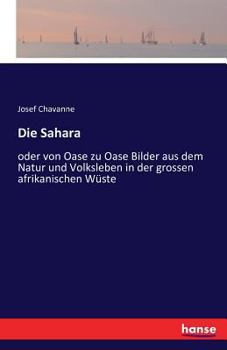 Paperback Die Sahara: oder von Oase zu Oase Bilder aus dem Natur und Volksleben in der grossen afrikanischen Wüste [German] Book