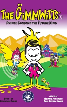 Hardcover The Gimmwitts: Adventure Series 1of4: Prince Globond The Future King Book