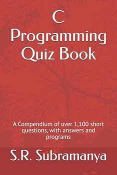 Paperback C Programming Quiz Book: A Compendium of over 1,100 short questions, with answers and programs Book