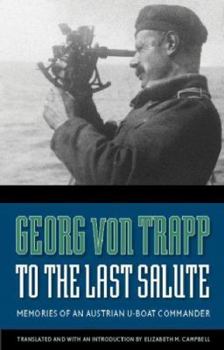 Hardcover To the Last Salute: Memories of an Austrian U-Boat Commander Book