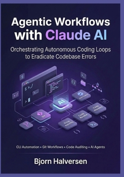 Paperback Agentic Workflows with Claude AI: Orchestrating Autonomous Coding Loops to Eradicate Codebase Errors Book