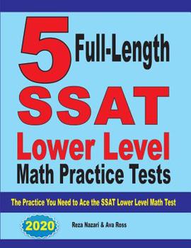 Paperback 5 Full Length SSAT Lower Level Math Practice Tests: The Practice You Need to Ace the SSAT Lower Level Math Test Book