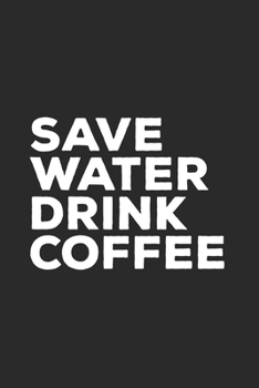 Paperback Save Water Drink Coffee: Coffee Journal Book