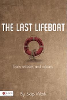 Paperback The Last Lifeboat: Learn, Unlearn, and Relearn Book