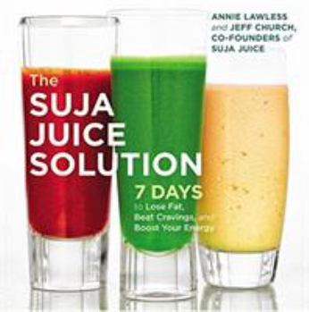 Hardcover The Suja Juice Solution: 7 Days to Lose Fat, Beat Cravings, and Boost Your Energy Book