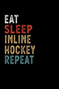 Paperback Eat Sleep Inline Hockey Repeat Funny Sport Gift Idea: Lined Notebook / Journal Gift, 100 Pages, 6x9, Soft Cover, Matte Finish Book