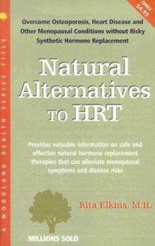 Paperback Natural Alternatives to HRT: Overcome Osteoporosis, Heart Disease and Other Menopausal Conditions Without Risky Synthetic Hormone Replacement Book