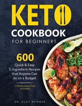 Paperback Keto Cookbook for Beginners: 600 Quick & Easy 5-Ingredient Recipes that Anyone can Do on a Budget 2 Weeks Meal Plan Included Book