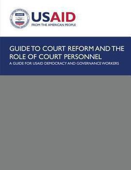 Paperback Guide to Court Reform and The Role of Court Personnel: A Guide for USAID Democracy and Governance Workers Book