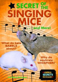 Secret of the Singing Mice . . . and More! (Animal Secrets Revealed!) - Book  of the Animal Secrets Revealed!