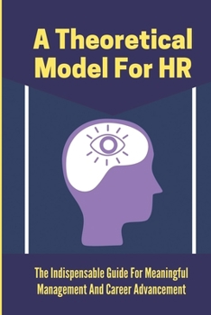 Paperback A Theoretical Model For HR: The Indispensable Guide For Meaningful Management And Career Advancement: Employee Value Curve Meaning Book