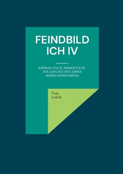 Paperback Feindbild ich IV: Einmal Pack, immer Pack- Die Geschichte eines Menschenfeindes [German] Book