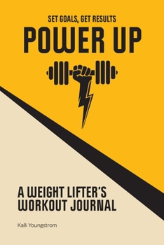 Paperback Power Up: A Weight Lifter's Workout Journal (Set Goals, Get Results) Book