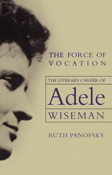 Paperback The Force of Vocation: The Literary Career of Adele Wiseman Book