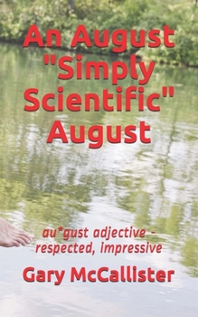 Paperback An August Simply Scientific August: au*gust adjective - respected, impressive Book